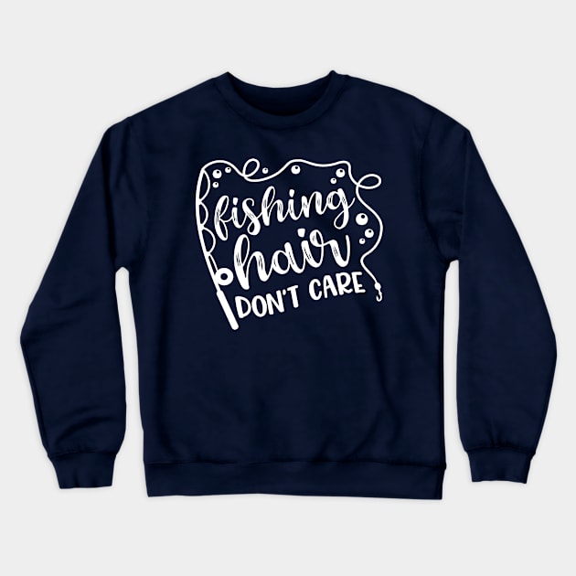 Fishing Hair Don't Care Camping Kayaking Crewneck Sweatshirt by GlimmerDesigns